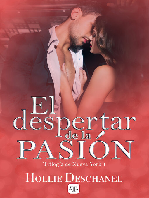 Title details for El despertar de la pasión (Trilogía de Nueva York 1) by Hollie Deschanel - Available
